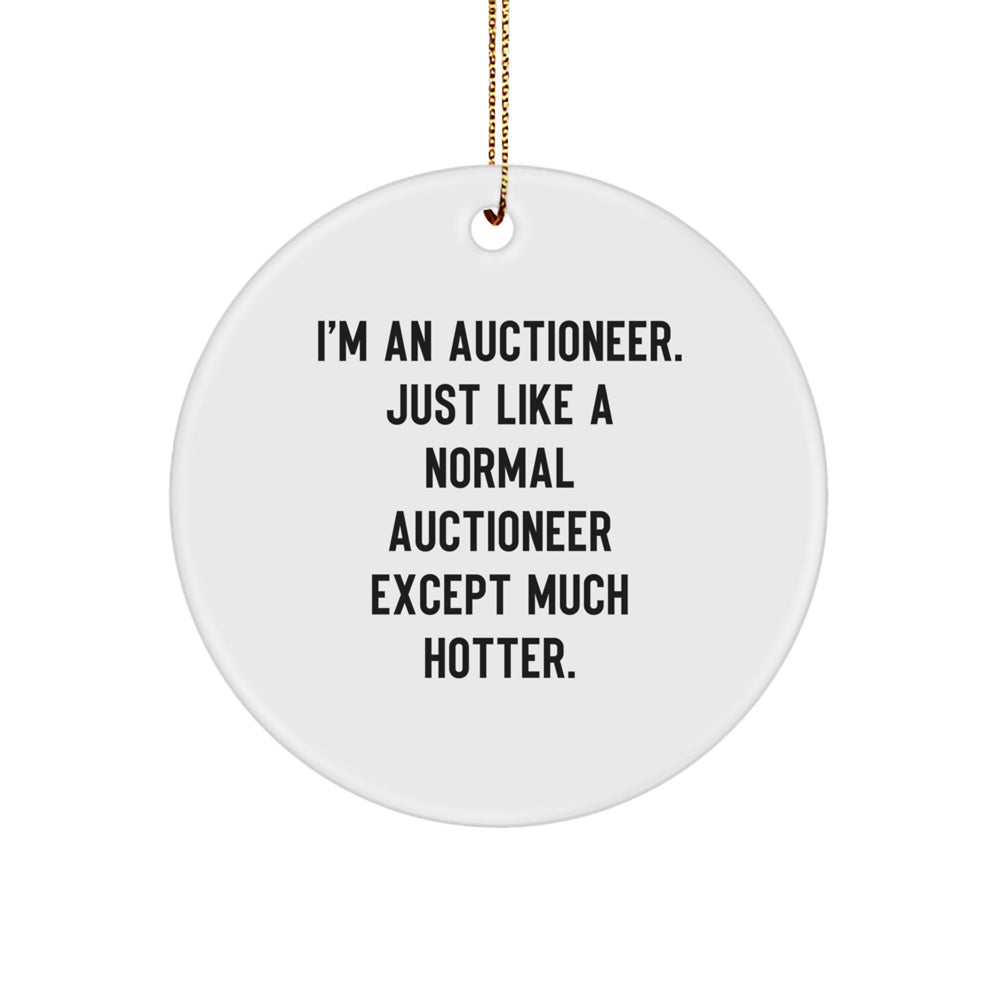 Auctioneer Gifts from Friends for Men - I'm An Auctioneer. Just Like A Normal Auctioneer Except Much Hotter. Circle Ornament Christmas Unique Finds - Image 1