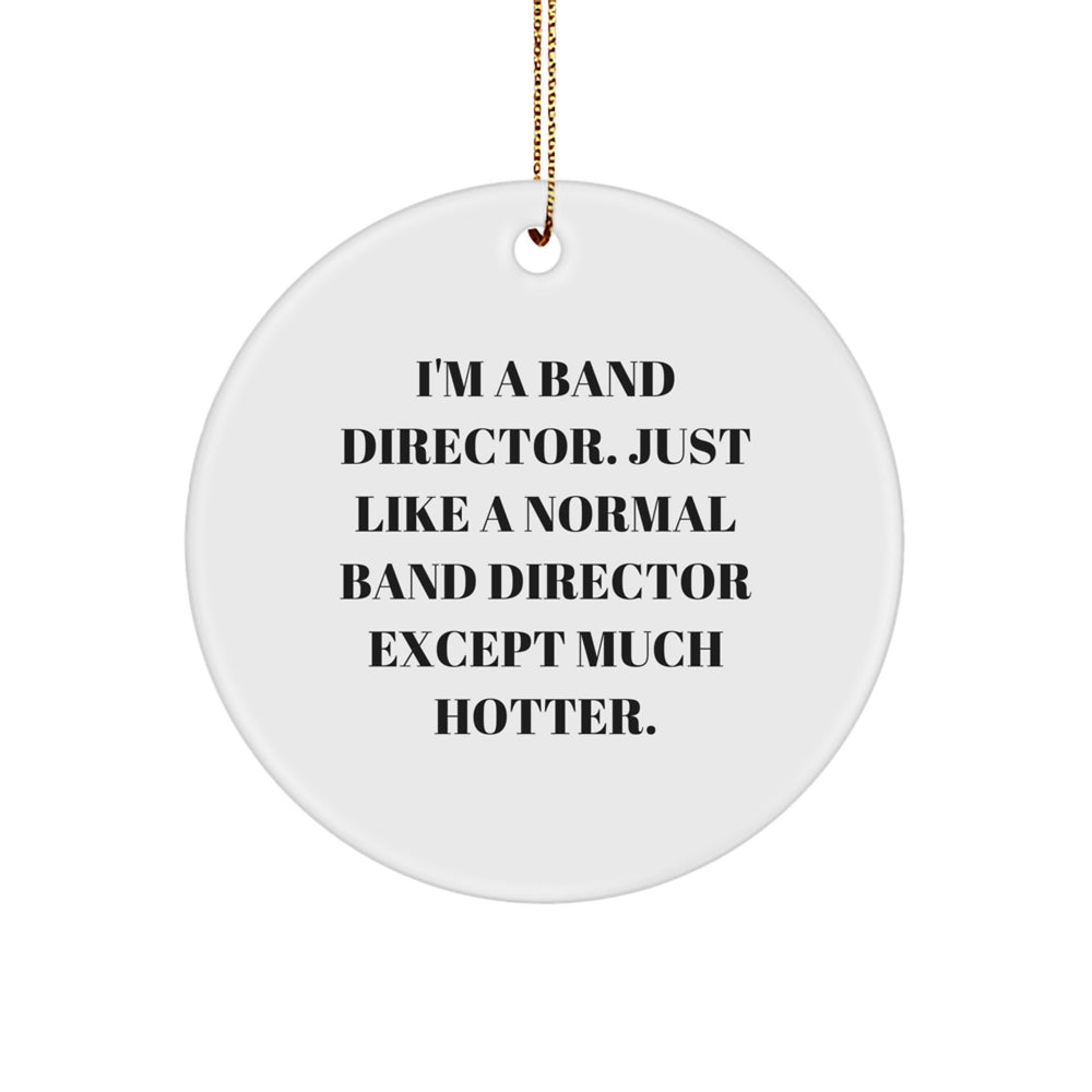 Hot Band Director Gifts - Funny Circle Ornament for Christmas, Gifts from Friends, Gifts for Band Director - Image 1