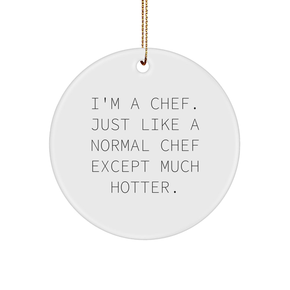 Chef Gifts from Friends - 'I'm A Chef. Just Like A Normal Chef Except Much Hotter.' Christmas Circle Ornament - Image 1
