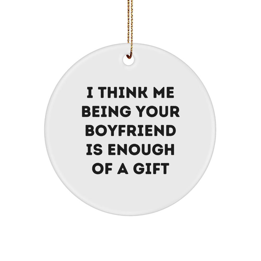 Funny Sweetheart Gifts: 'I Think Me Being Your Sweetheart Is Enough Of A Gift' Circle Ornament, Gifts from Men, for Sweetheart, Christmas Unique Gifts - Image 1