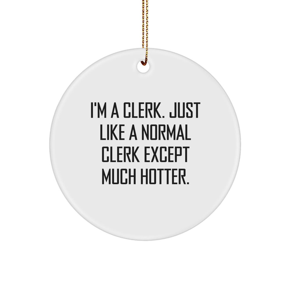 Funny Clerk Circle Ornament, I'm A Clerk, Gift for Clerk Friends, Unique Christmas Unique Gifts from Friends to Clerk - Image 1