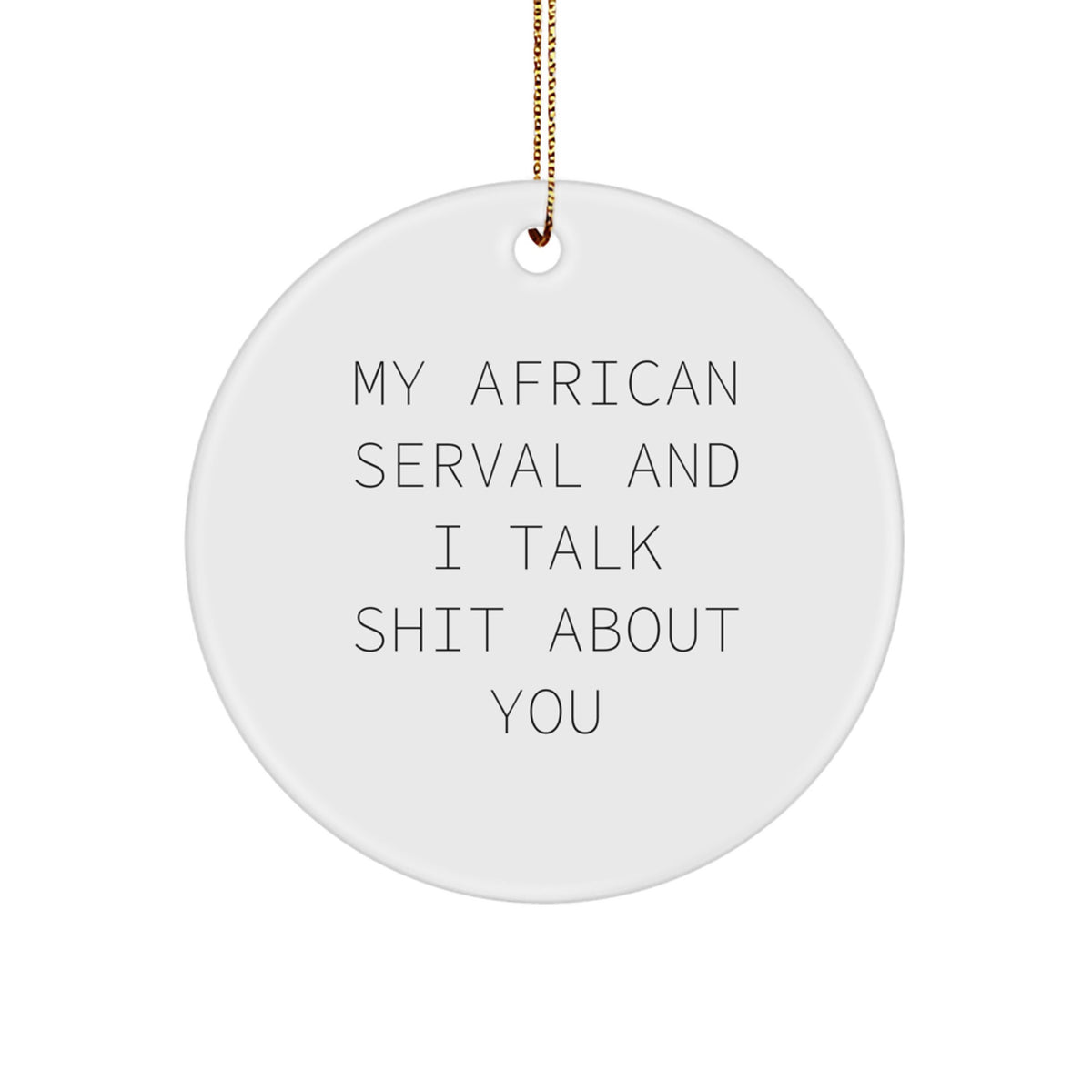 African Serval Cat Circle Ornament Funny Quote Gifts from Men to Friends for Christmas - Image 1