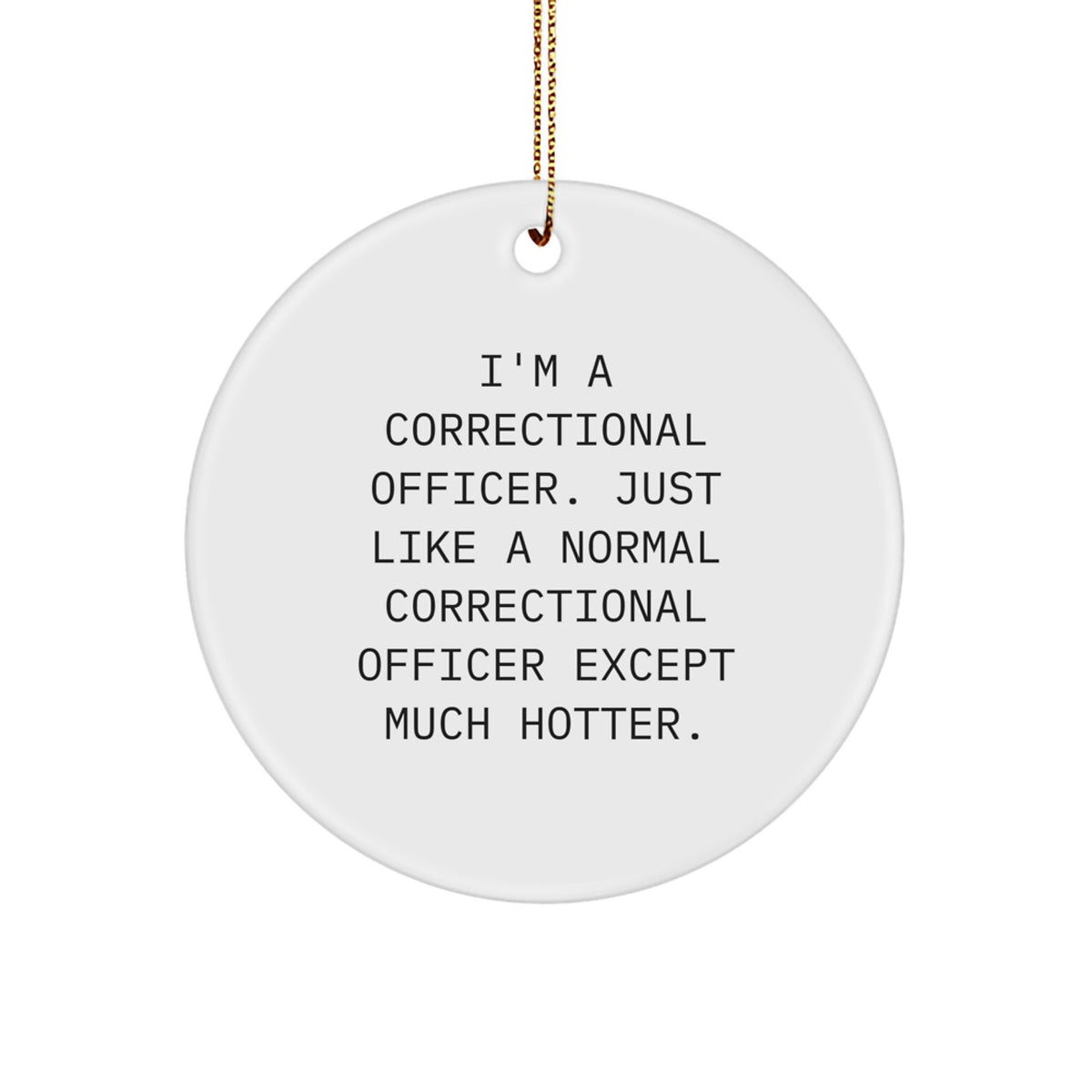 Gifts from Friends - Correctional Officer Hot Ornament, 'I'm A Correctional Officer...' Circle Christmas Decoration - Image 1