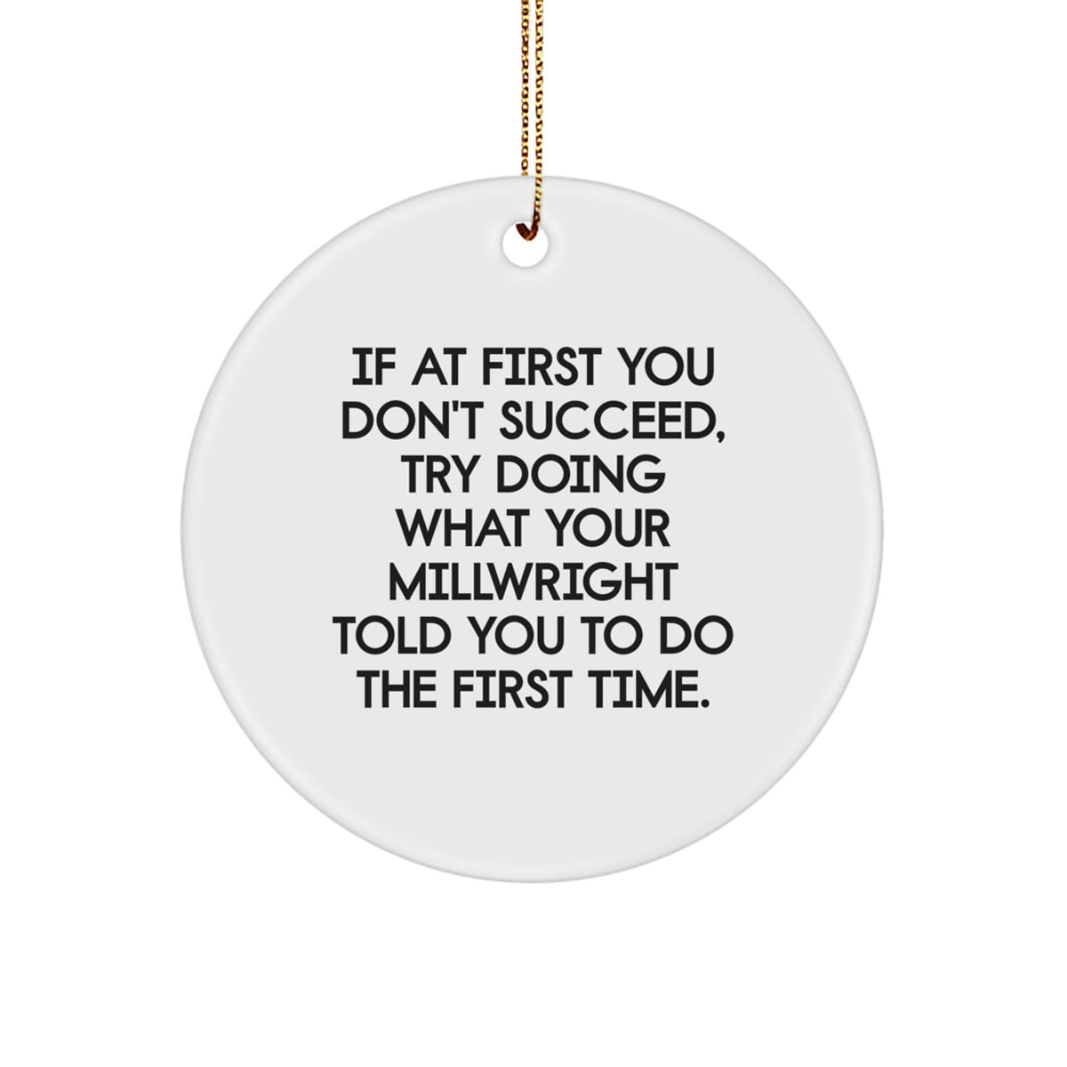 Funny Millwright Gifts from Friends for Men - Circle Ornament with If At First You Don't Succeed Quote - White Color, Christmas Unique Gifts - Image 1