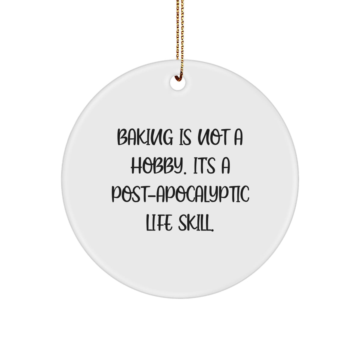 Baking Gift Ideas for Baking Enthusiasts Circle Ornament - Funny Post-apocalyptic Life Skill Baking Decor for Christmas Unique Gifts from Men to Baking Friends - Image 1