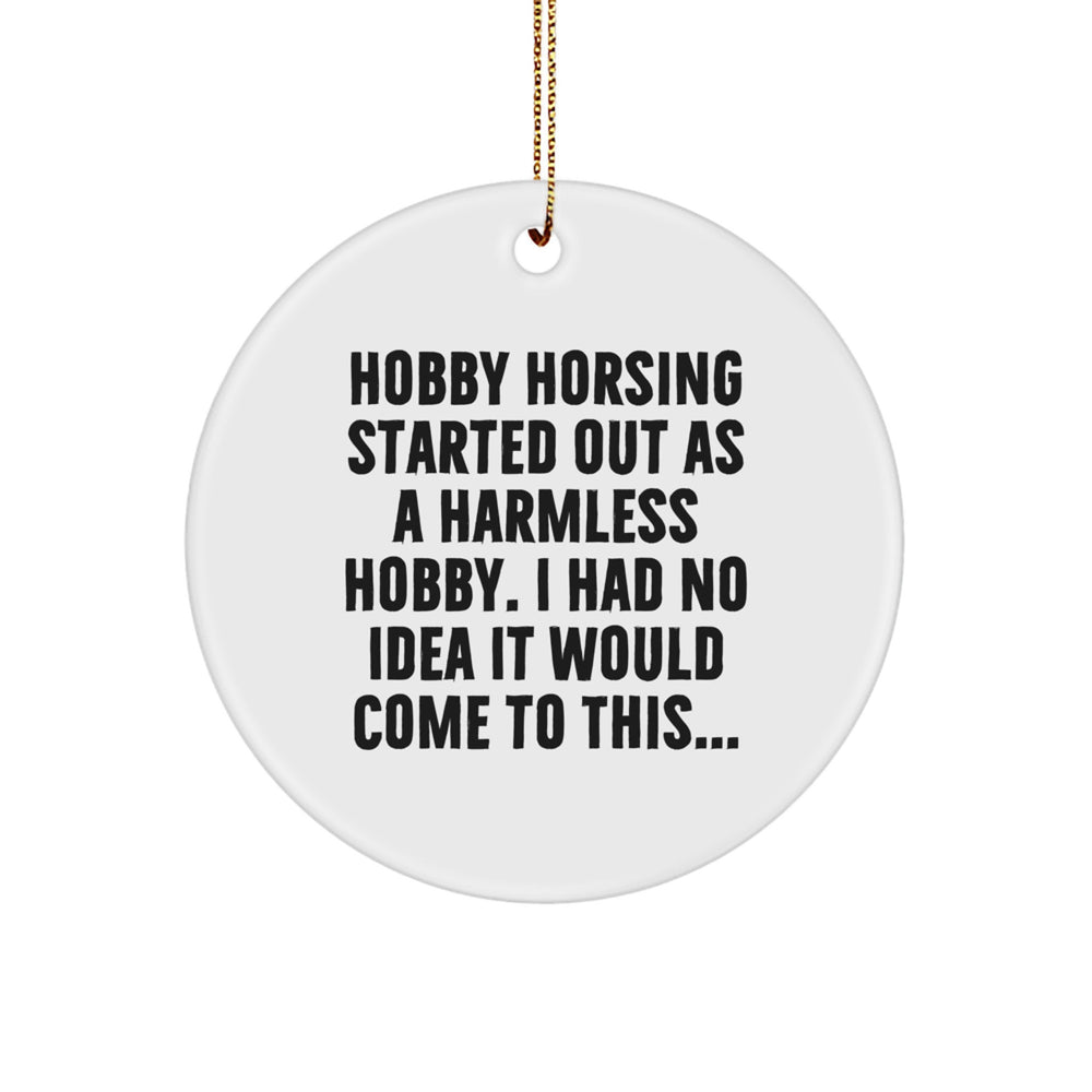 Funny Hobby Horsing Started Out As A Harmless Hobby Gifts for Hobby Horsing Enthusiasts, Circle Ornament with Golden Cord, Christmas Unique Gifts from Friends, Family, and Coworkers - Image 1