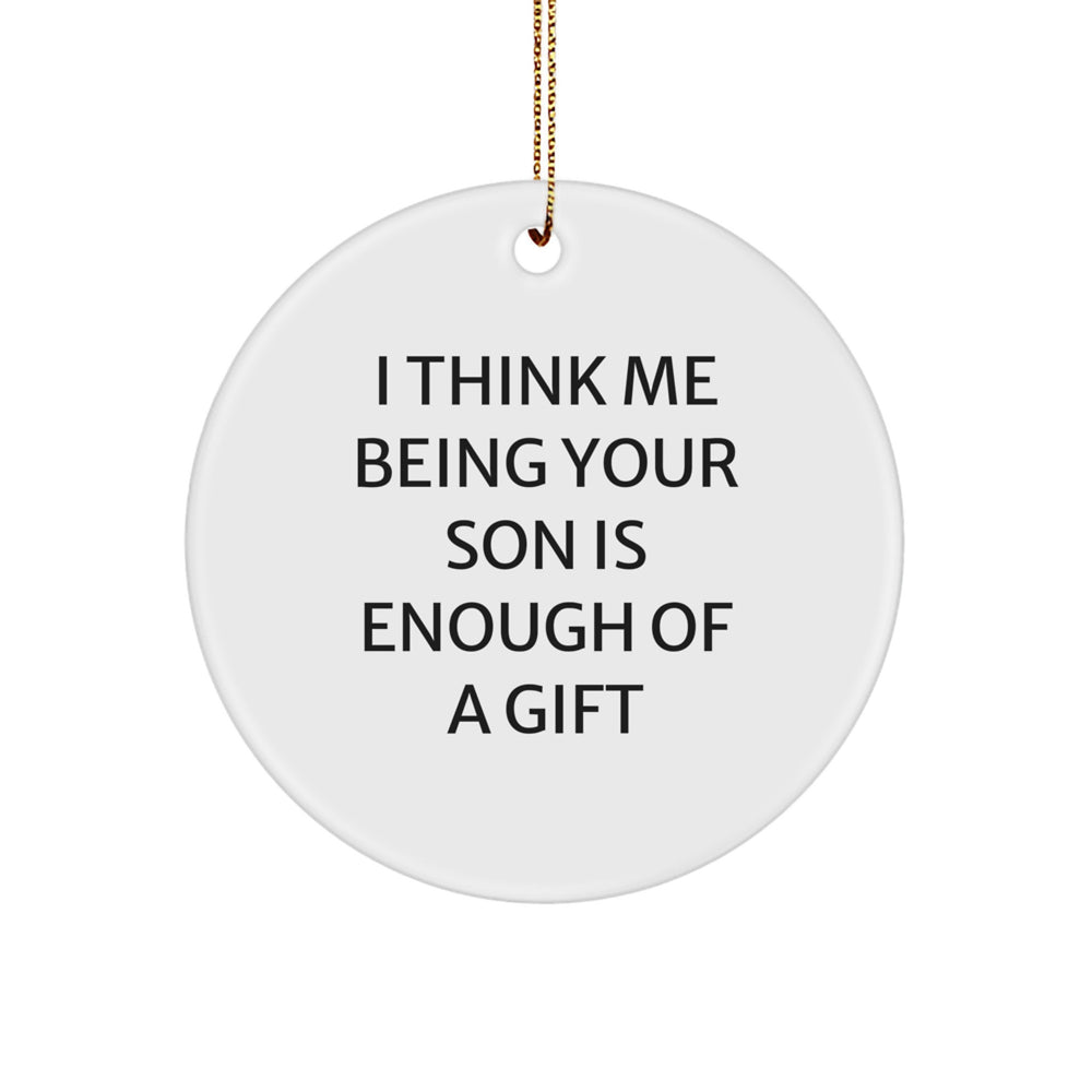 Funny Son Gifts from Dad - 'I Think Me Being Your Son Is Enough Of A Gift' Circle Ornament, White, 2.75'' Tall, Christmas Unique Gifts for Son - Image 1