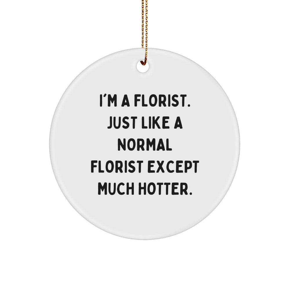 Florist Gifts from Friends, Family, or Coworkers - I'm A Florist Funny Circle Ornament, White, 2.75'' Tall, Christmas Unique Gifts - Image 1