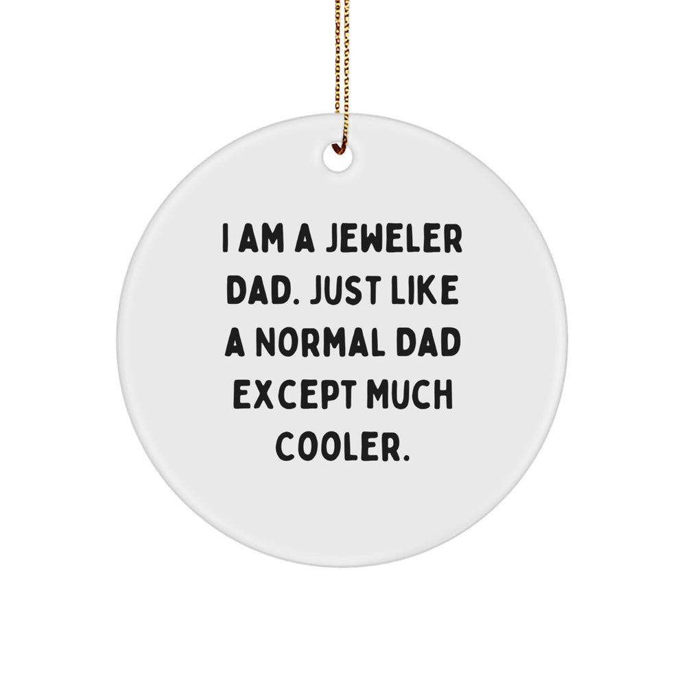 A Funny Jeweler Gift for Christmas, 'I Am A Jeweler Dad' Circle Ornament for Men, Women, Family and Friends - Image 1