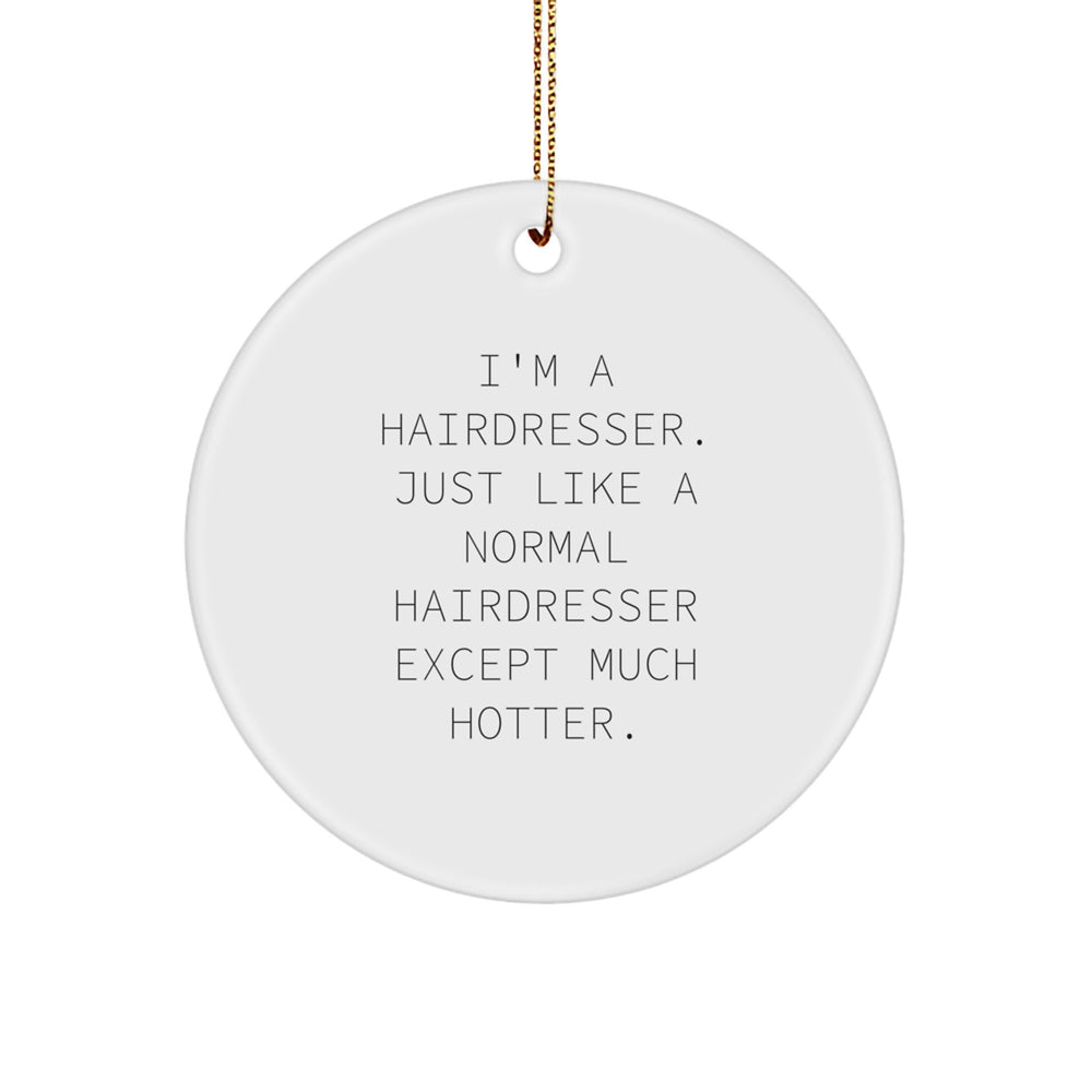 Hairdresser Gifts from Friends - I'm A Hairdresser, Circle Ornament, Funny Christmas Decor - Image 1