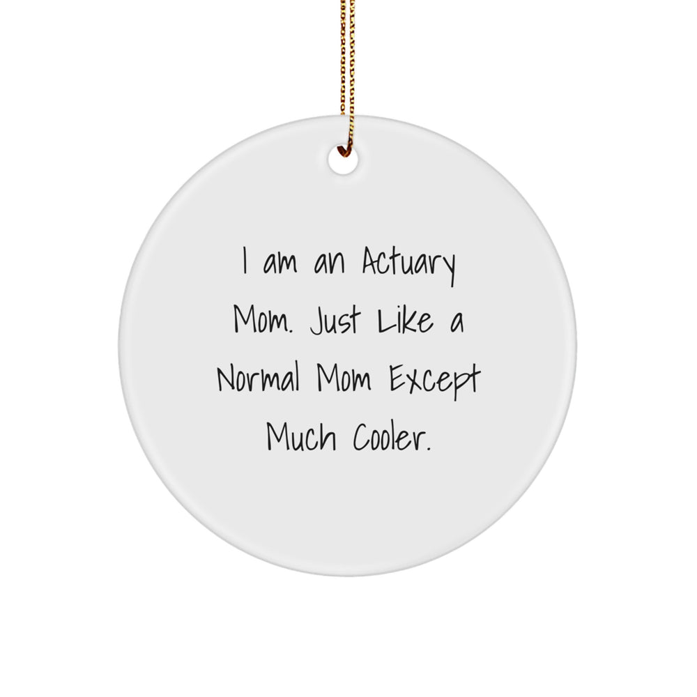 Funny Actuary Mom Gifts for Actuary Friends and Family - I Am an Actuary Mom Christmas Ornament - Unique Circle Ornament for Actuary - Image 1