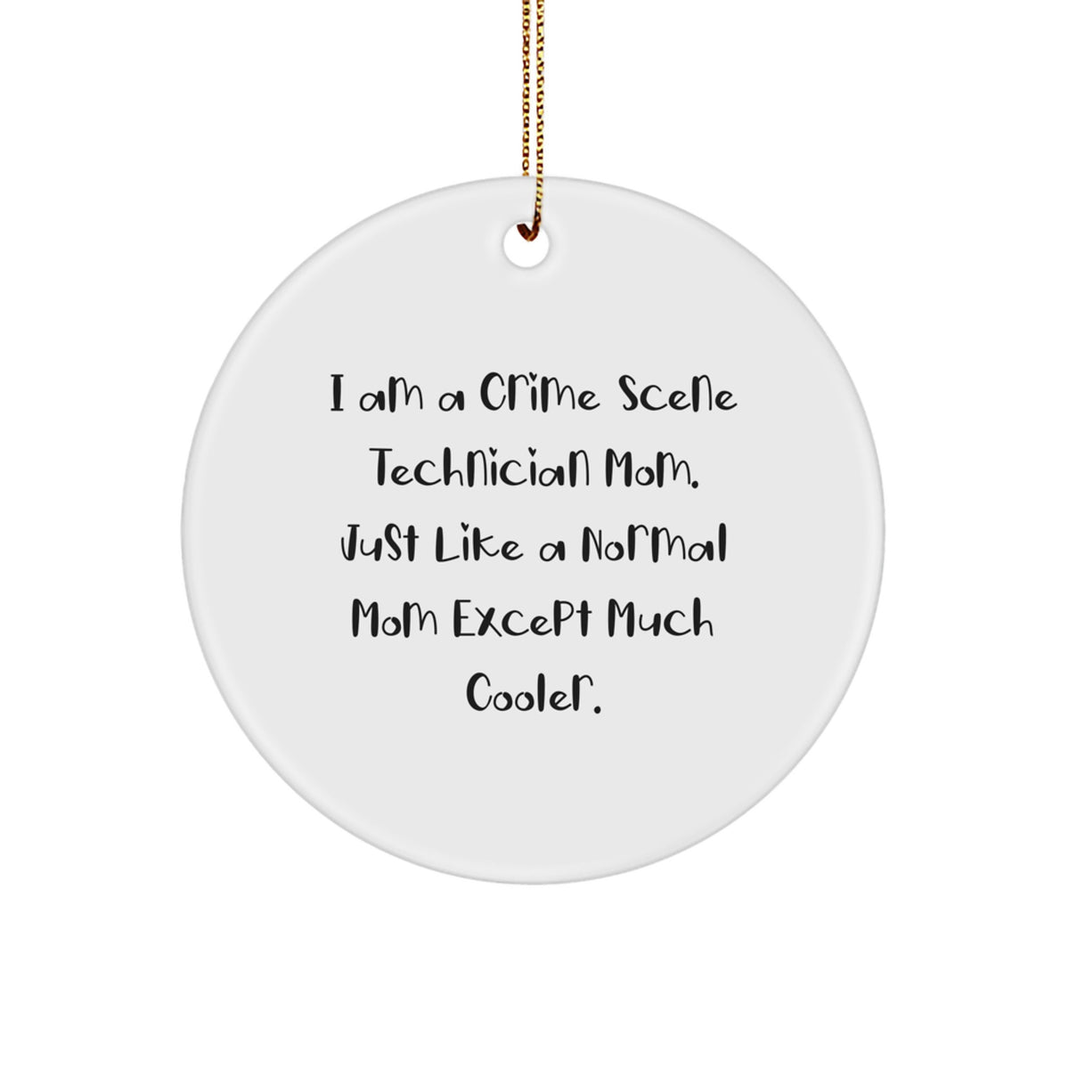 Crime Scene Technician Mom's Funny Christmas Unique Gift, Circle Ornament, 'I Am A Crime Scene Technician Mom...' - Gifts from Mom to Crime Scene Technician - Image 1