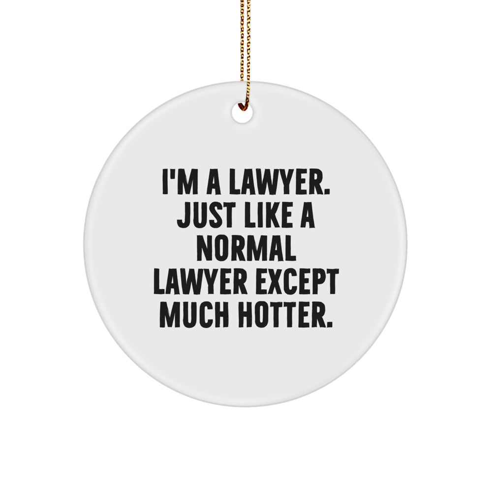 Funny Lawyer Gifts for Men - I'm A Lawyer. Just Like A Normal Lawyer Except Much Hotter. Circle Ornament, White, 2.75" tall, Christmas Unique Gifts from Friends - Image 1
