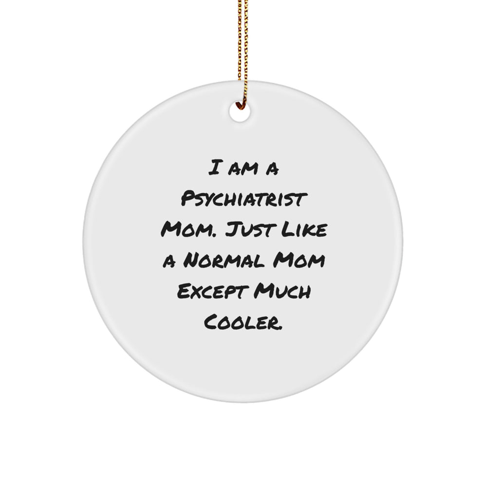 Cute Psychiatrist Gifts from Mom - Funny Circle Ornament for Christmas, 'I Am A Psychiatrist Mom...' - Image 1