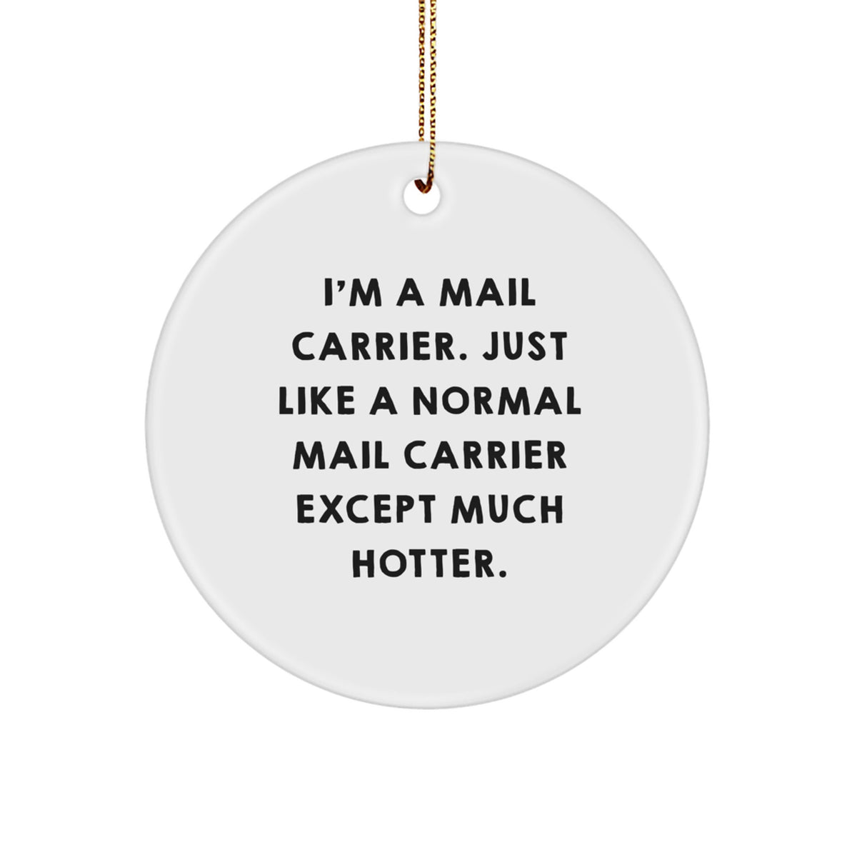 Funny Mail Carrier Gifts for Men, I'm A Mail Carrier, Circle Ornament, Christmas Unique Gifts from Family - Image 1