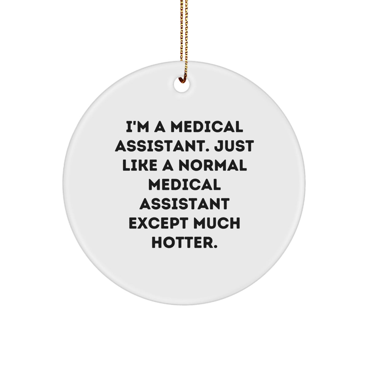 Medical Assistant Gifts: Funny Christmas Circle Ornament, Gifts from Friends to Medical Assistants, Unique Present for Coworkers, Inspirational Quote - Image 1