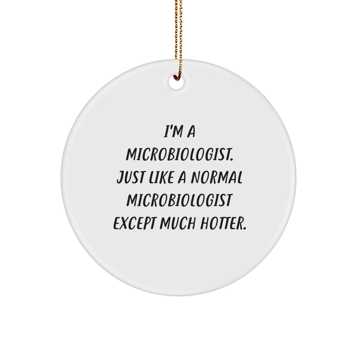 Funny Microbiologist Gifts from Friends - 'I'm A Microbiologist...' Circle Ornament for Christmas - Image 1