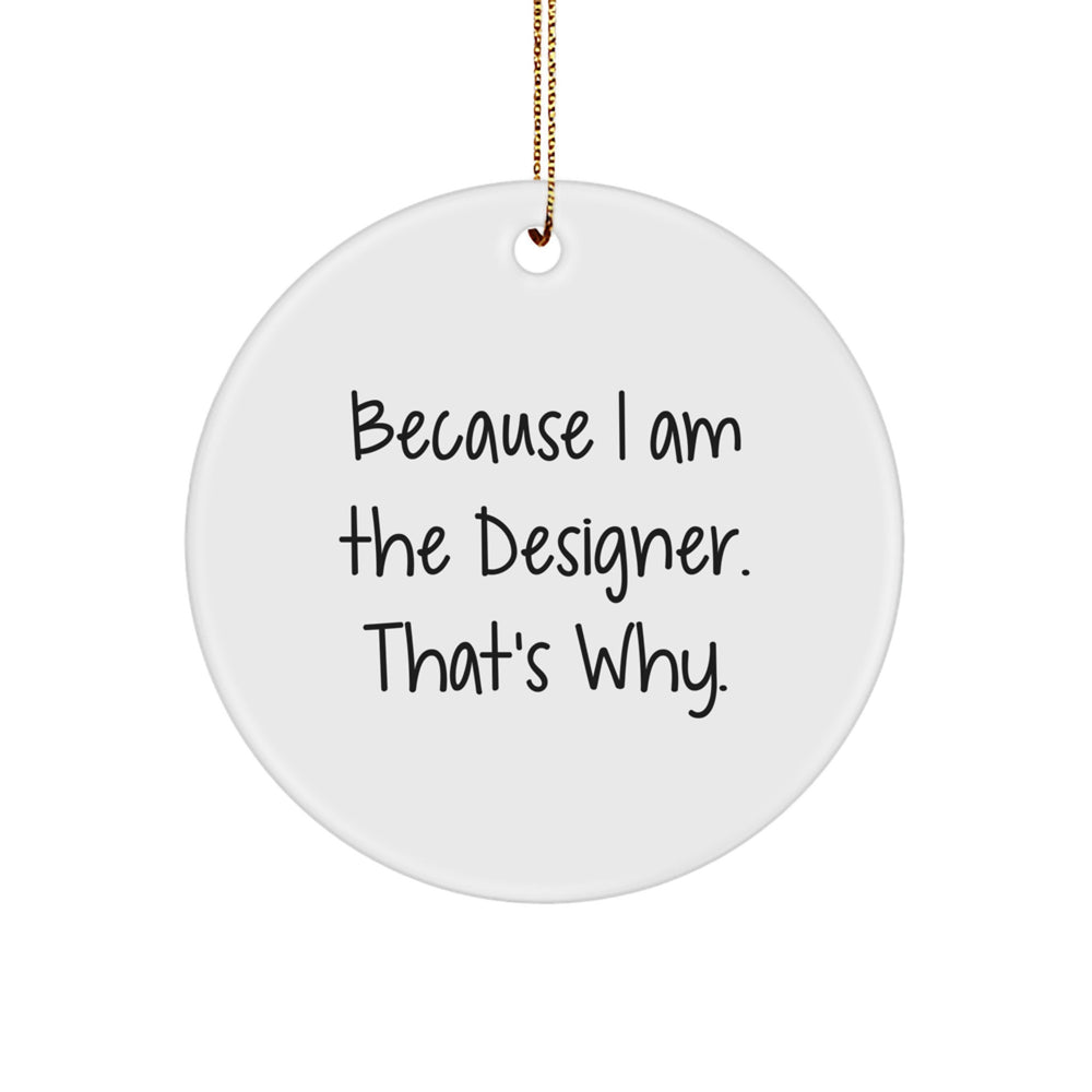 Funny Designer Gifts for Him - Circle Ornament Because I Am The Designer That's Why - Christmas Unique Gifts from Men - Image 1