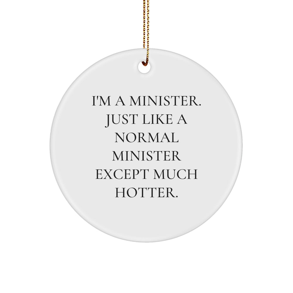 Funny Minister Gifts for Men - 'I'm A Minister Just Like A Normal Minister Except Much Hotter.' Christmas Circle Ornament, Gifts from Men for Minister - Image 1