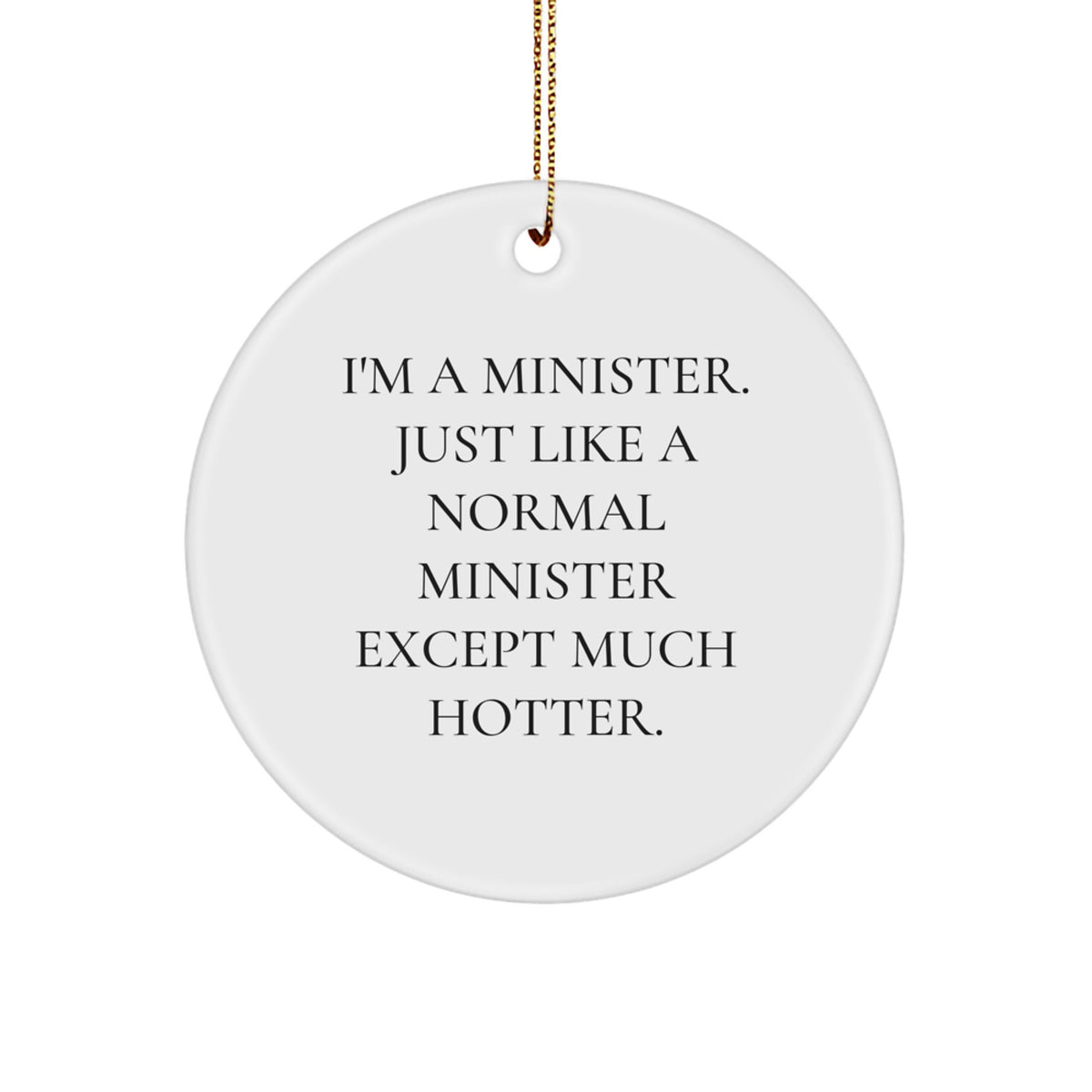 Funny Minister Gifts for Men - 'I'm A Minister Just Like A Normal Minister Except Much Hotter.' Christmas Circle Ornament, Gifts from Men for Minister - Image 1