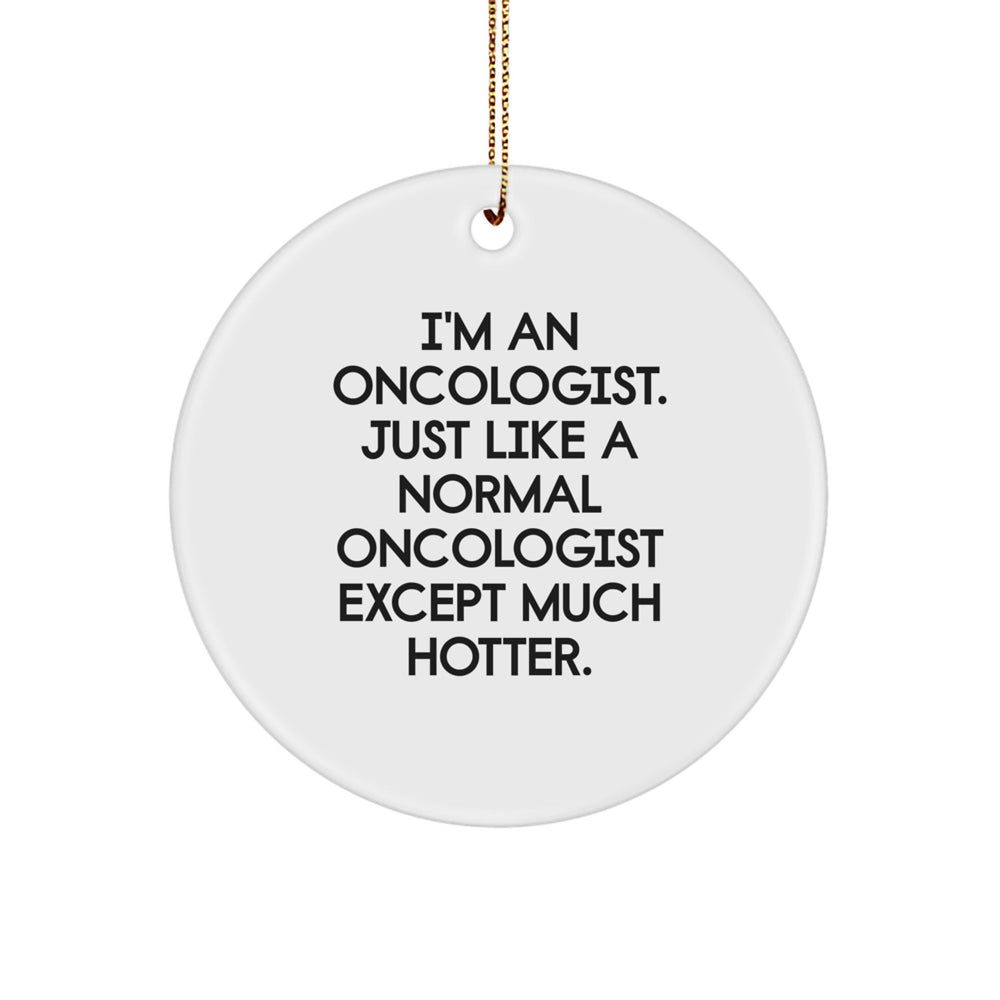 Hot Oncologist Gifts for Friends, Coworkers, or Family - 'I'm An Oncologist' Circle Ornament, White, Christmas Unique Presents - Image 1