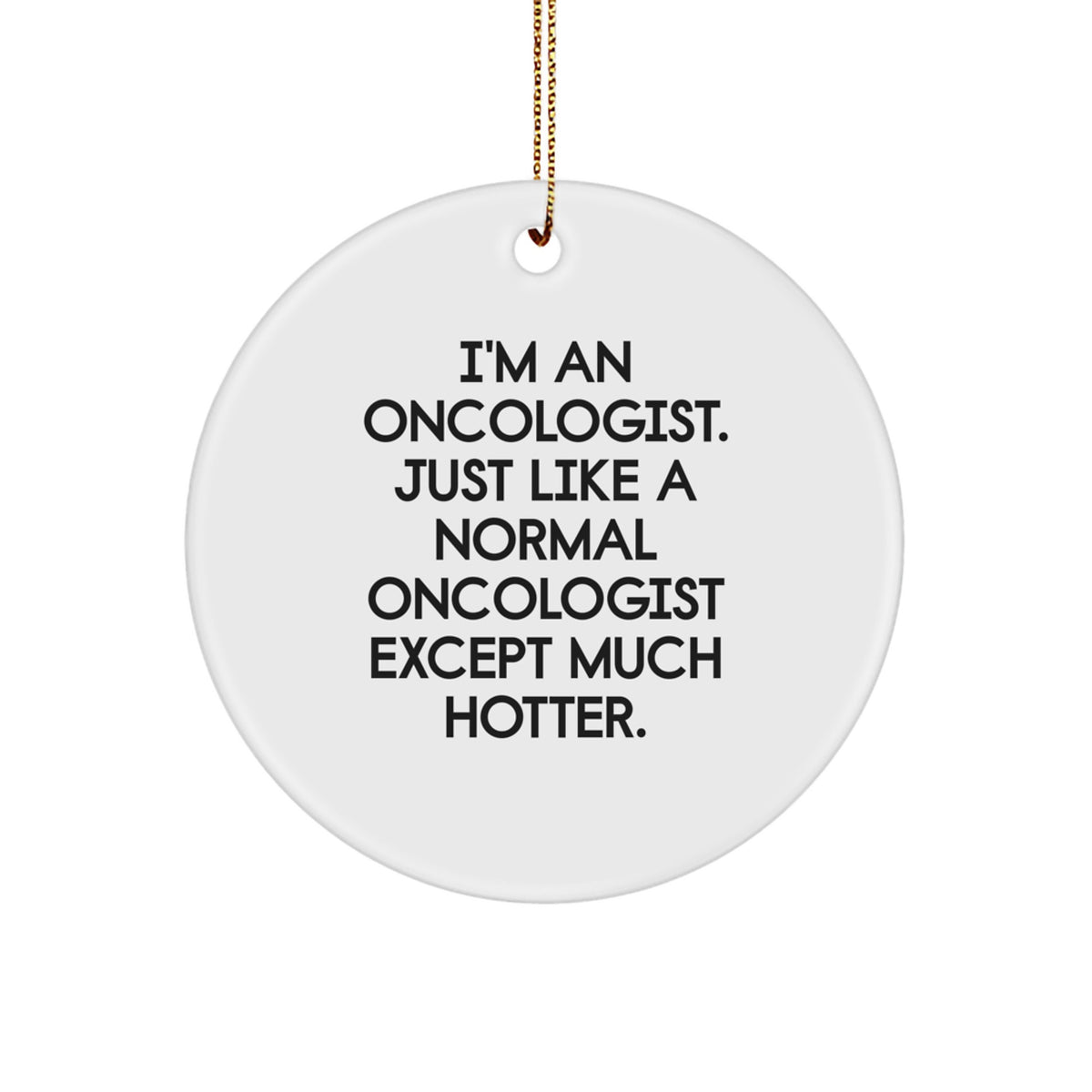 Hot Oncologist Gifts for Friends, Coworkers, or Family - 'I'm An Oncologist' Circle Ornament, White, Christmas Unique Presents - Image 1