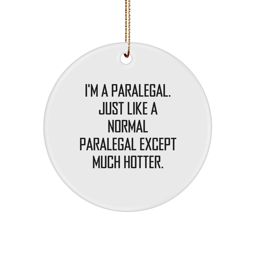 Paralegal Christmas Unique Gifts from Friends - Funny Circle Ornament, I'm A Paralegal. Just Like A Normal Paralegal Except Much Hotter., Gifts for Paralegal, Holiday Decor - Image 1