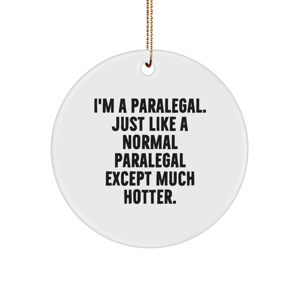 Funny Paralegal Gifts from Friends, Coworkers, or Family - 'I'm A Paralegal. Just Like A Normal Paralegal Except Much Hotter.' Circle Ornament for Christmas - Image 1
