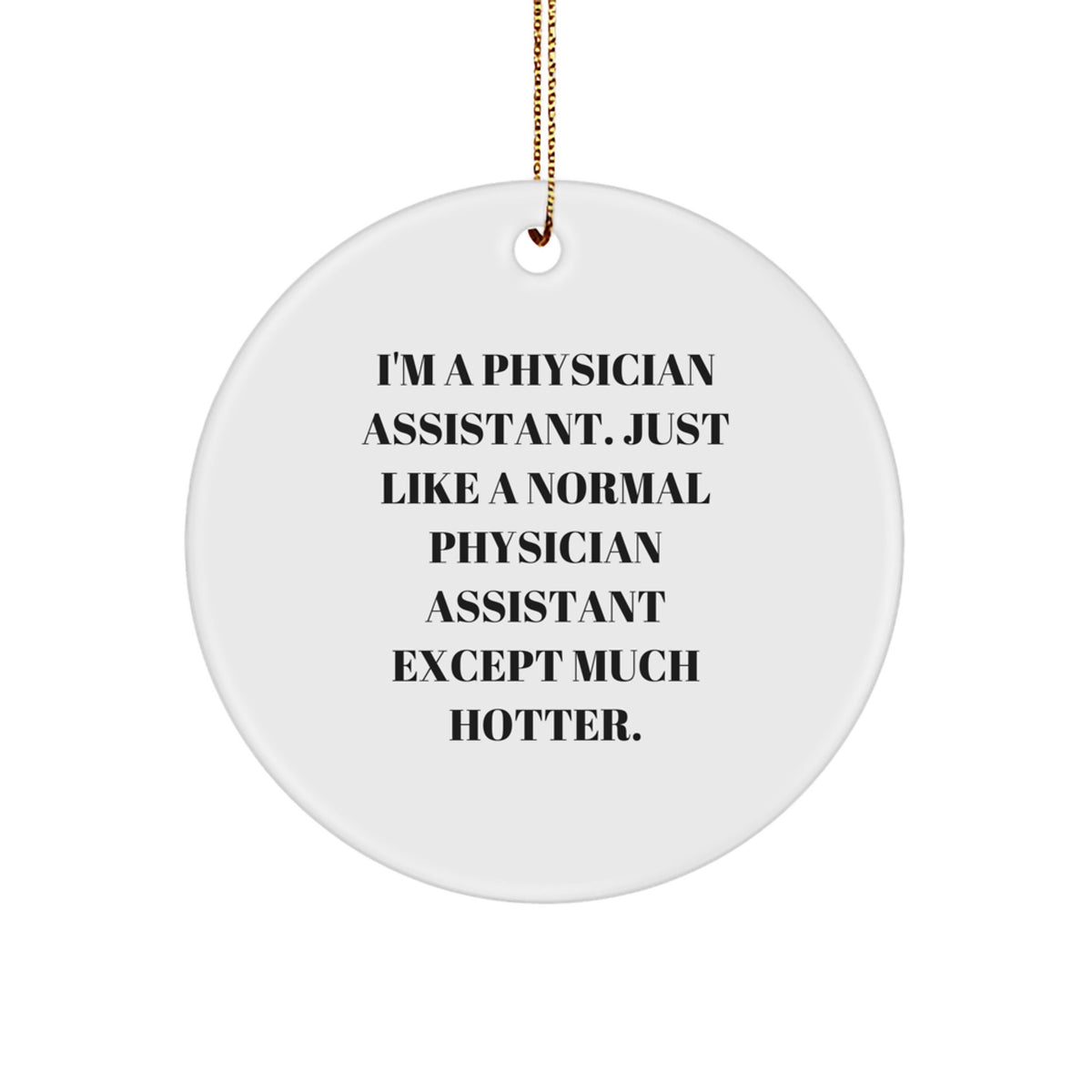 Funny Physician Assistant Gifts for Men - 'I'm A Physician Assistant' Circle Ornament, White, 2.75'' Tall, 0.5 oz, from Friends or Coworkers, Perfect for Christmas - Image 1