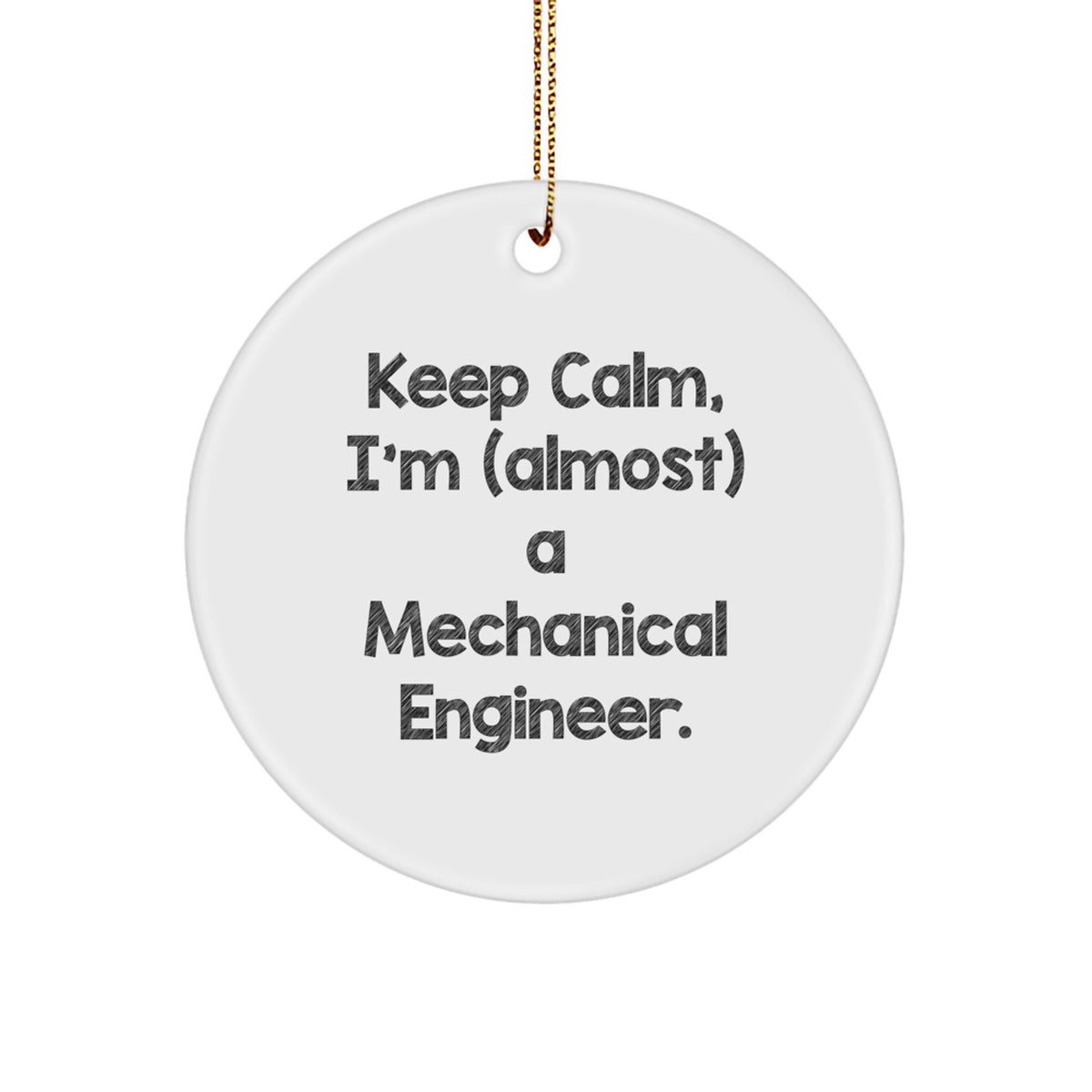 Keep Calm, I'm Almost a Mechanical Engineer Circle Ornament Gifts from Family to Friends, Perfect for Christmas - Image 1