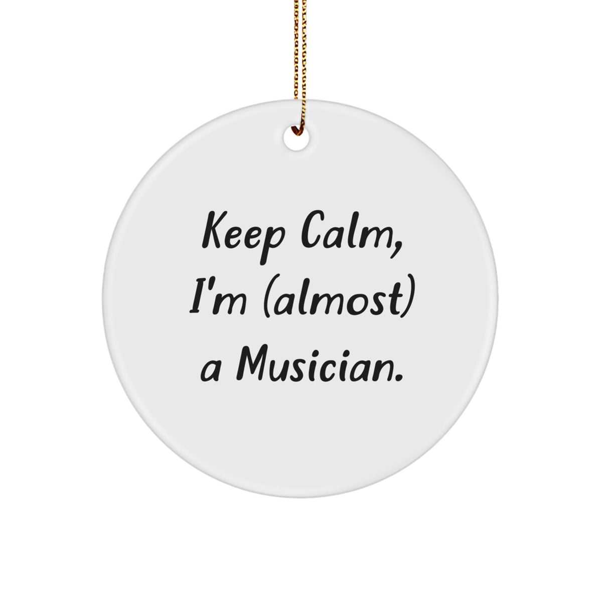 Funny Musician Gifts from Friends and Family - 'Keep Calm, I'm (almost) A Musician.' Circle Ornament for Christmas - Image 1