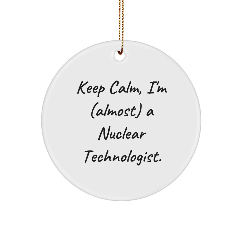 Funny Keep Calm Nuclear Technologist Circle Ornament Gifts from Family, Christmas Unique Nuclear Technologist Ornaments for Men, Women, Friends, and Coworkers - Image 1