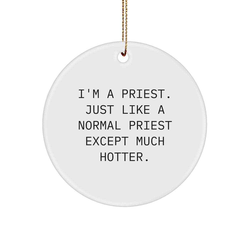 Funny Priest Gifts for Christmas - 'I'm A Priest. Just Like A Normal Priest Except Much Hotter.' Circle Ornament, Gifts from Men to Priest, Priest Unique Gifts, Christmas Decorations - Image 1