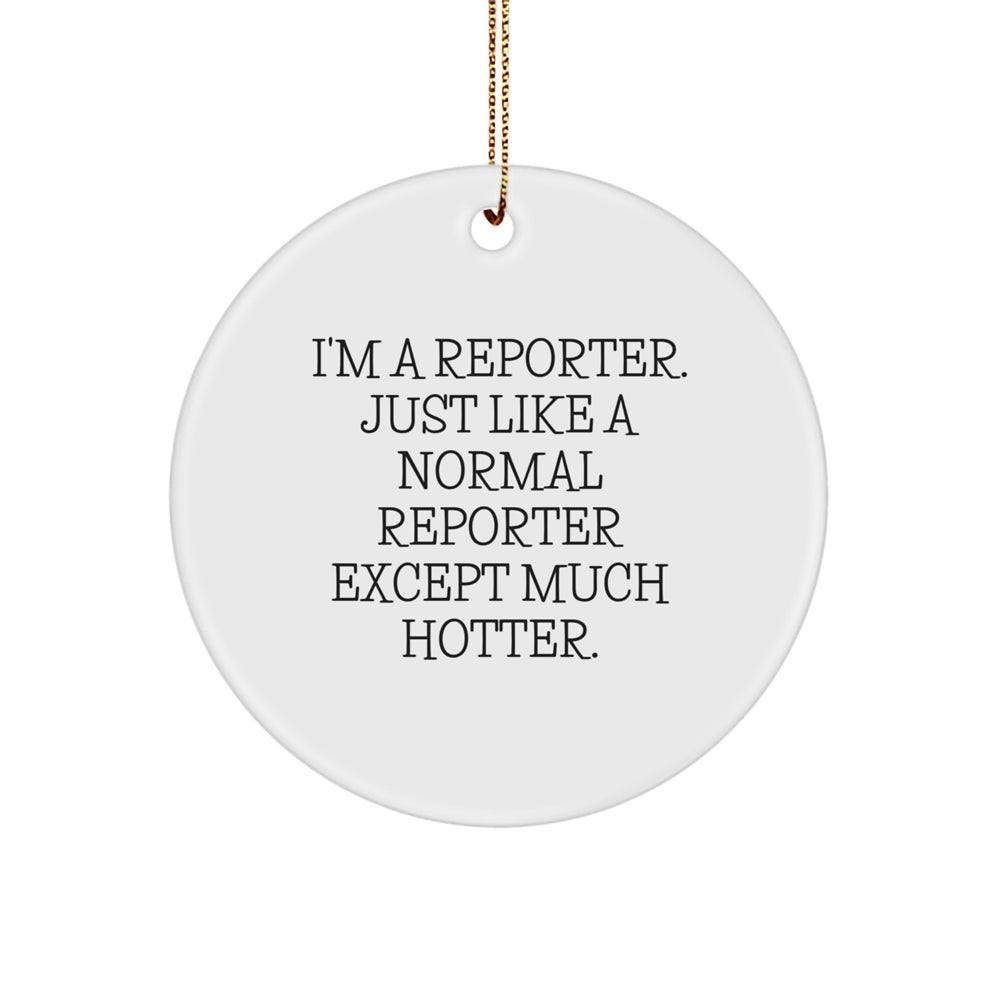 Hot Reporter Gift, I'm A Reporter, Circle Ornament for Men, Funny Quote, Christmas Unique Gifts from Friends - Image 1