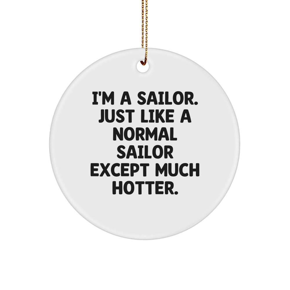Sailor Gifts for Friends, Funny Sailor Circle Ornament, 'I'm A Sailor. Just Like A Normal Sailor Except Much Hotter.' Christmas Decor - Image 1