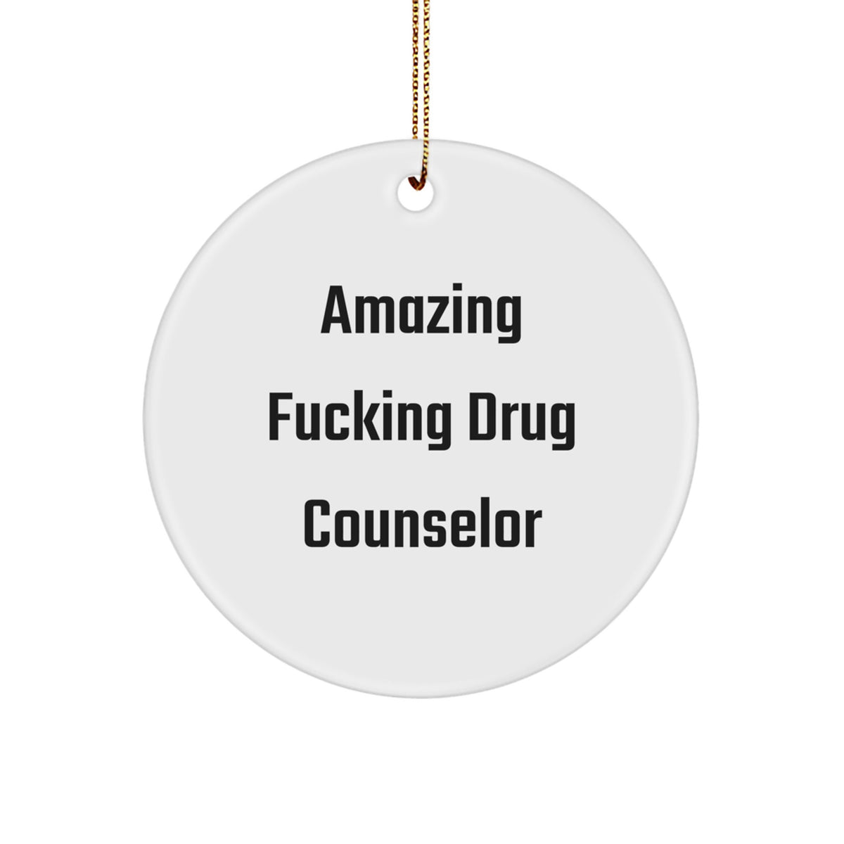 Funny Drug Counselor Gifts from Friends for Christmas - Amazing Quote Circle Ornament, Gifts for Drug Counselor - Image 1