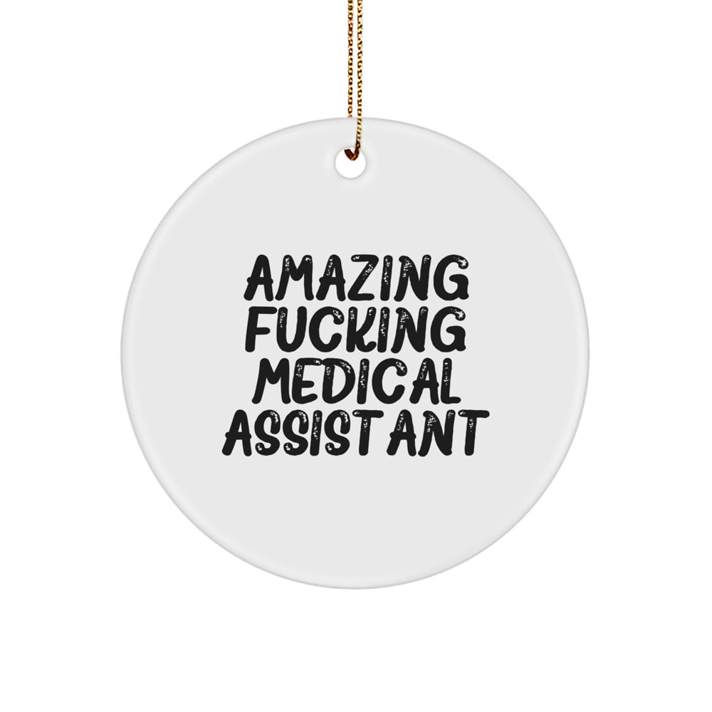 Funny Medical Assistant Gifts from Friends for Christmas - 'Amazing F--king Medical Assistant' Circle Ornament, White, 2.75" Tall - Image 1