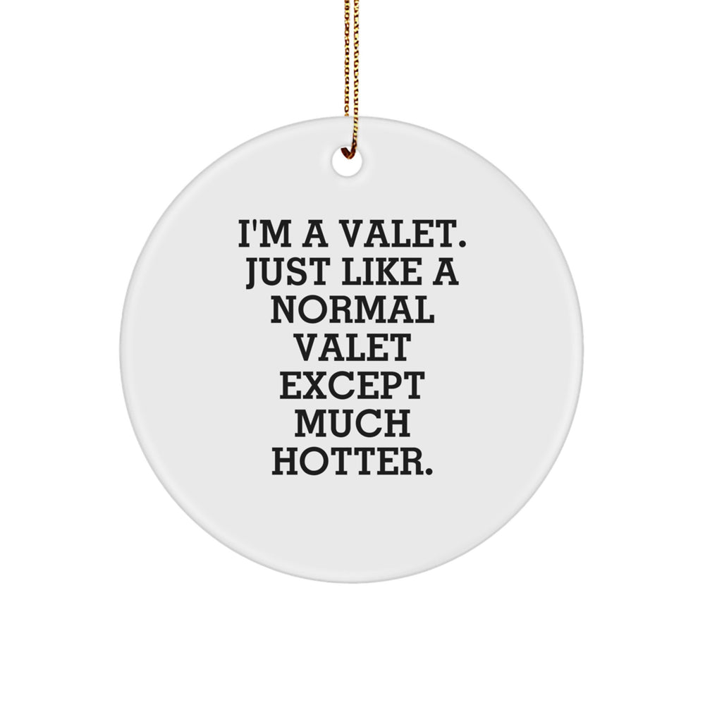 Funny Valet Gifts from Men - I'm A Valet Just Like A Normal Valet Except Much Hotter, White Circle Ornament for Valet Friends at Christmas - Image 1