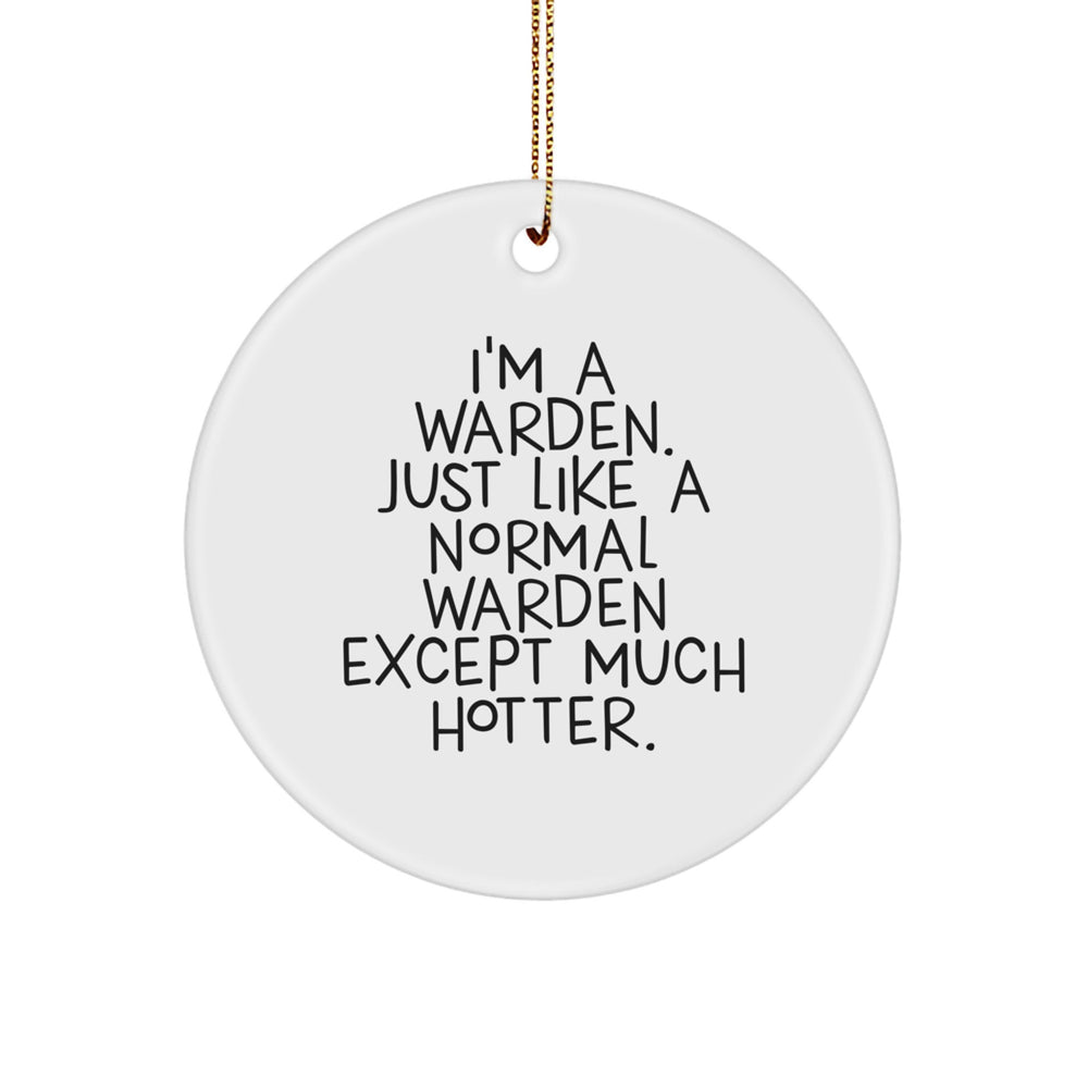 Warden Gifts from Friends - Funny Circle Ornament, I'm A Warden, Just Like A Normal Warden Except Much Hotter., Christmas Unique Gift for Him, Her, or a Unique Present - Image 1