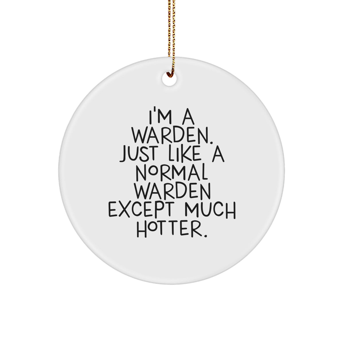 Warden Gifts from Friends - Funny Circle Ornament, I'm A Warden, Just Like A Normal Warden Except Much Hotter., Christmas Unique Gift for Him, Her, or a Unique Present - Image 1