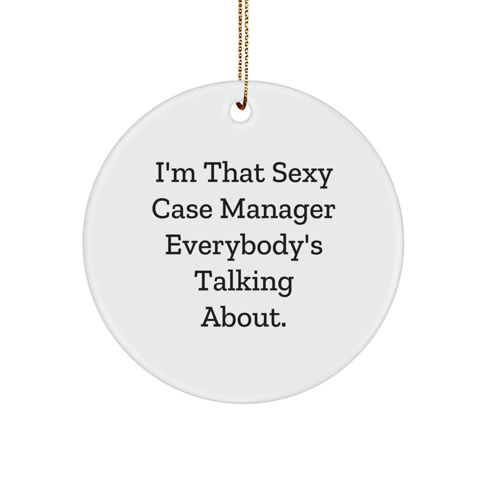 Funny Case Manager Gifts from Friends and Family - I'm That Sexy Case Manager Everybody's Talking About. Circle Ornament for Christmas - Image 1