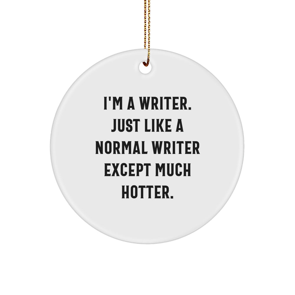 Funny Writer Gifts from Friends for Christmas, I'm A Writer, Circle Ornament, White, 2.75" Tall - Image 1