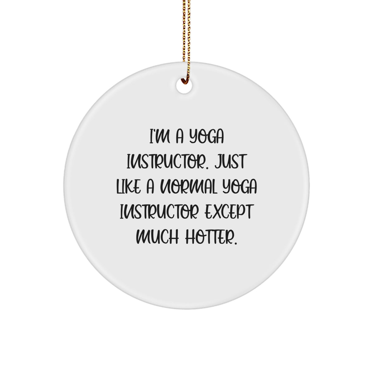 Yoga Instructor Gifts, Funny Circle Ornament, 'I'm A Yoga Instructor...' Christmas Decor - Image 1