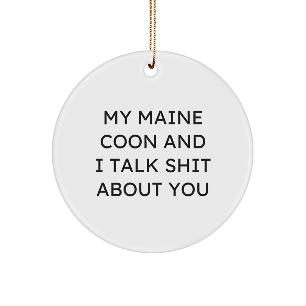 Funny Maine Coon Cat Gifts from Friends, Circle Ornament with Quote 'My Maine Coon And I Talk Shit About You', Christmas Unique Gifts for Family - Image 1