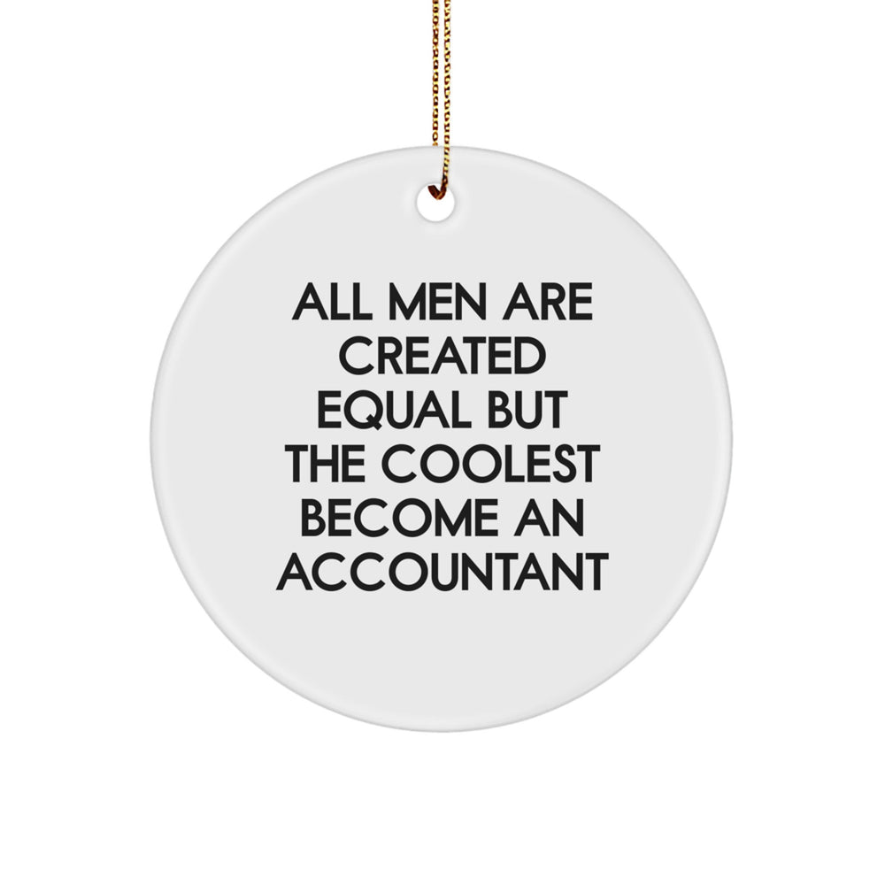 Funny Accountant Gifts from Men for Christmas - 'All Men Are Created Equal But The Coolest Become An Accountant' Circle Ornament - Image 1