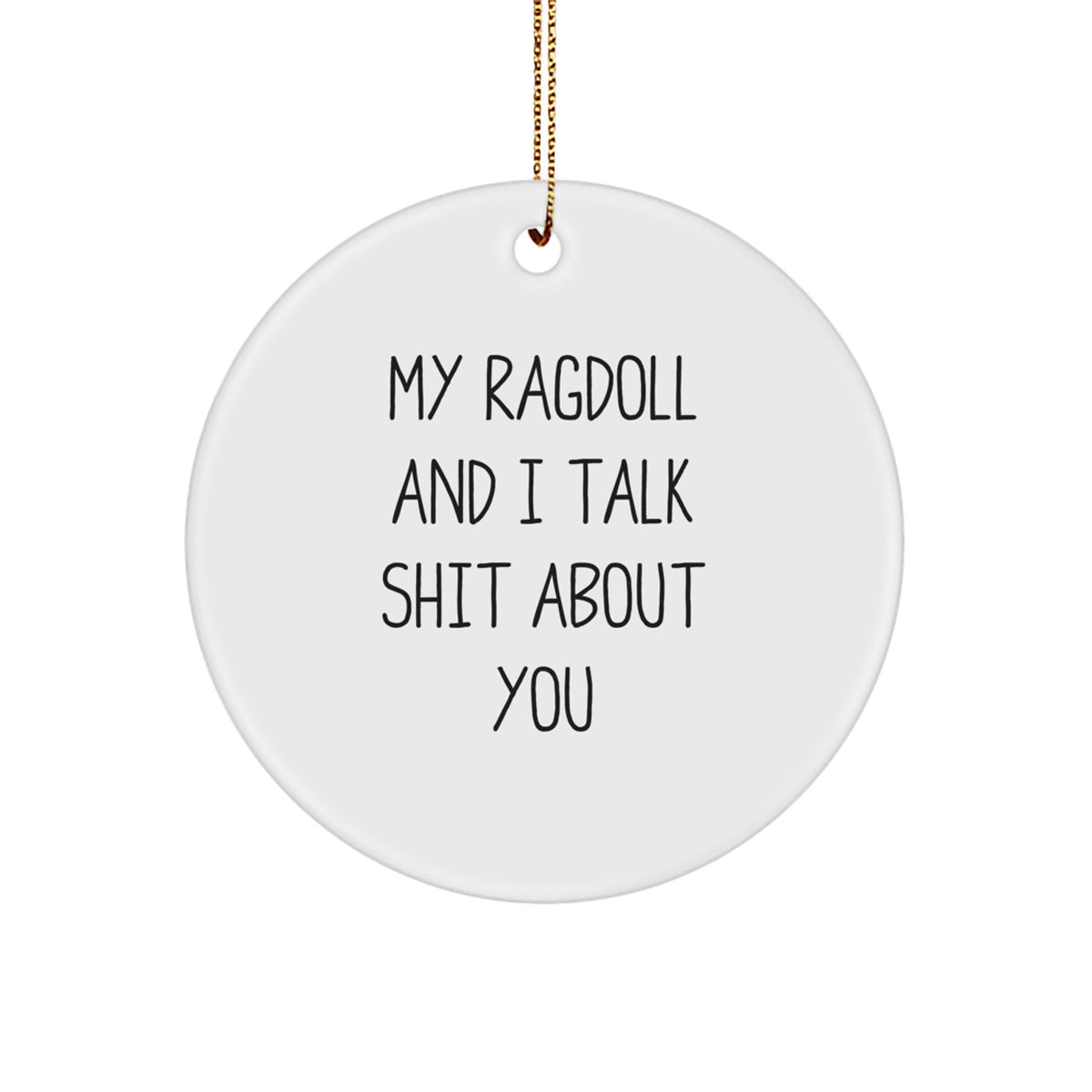 Ragdoll Cat Lovers' Fun Circle Ornament, 'My Ragdoll And I Talk Shit About You' Quote, Gifts from Friends, Family, or Coworkers, Perfect for Christmas - Image 1