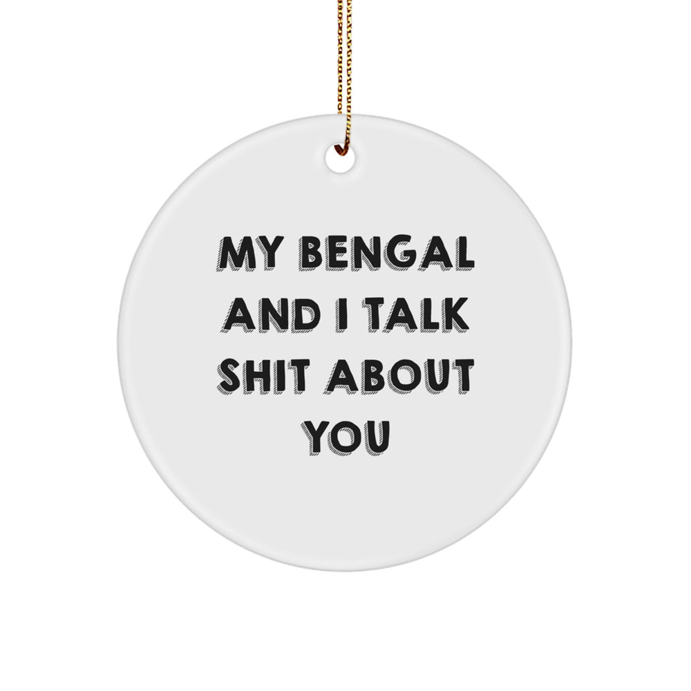 Funny Bengal Cat Circle Ornament, Gifts from Friends for Bengal Cat Lovers, 'My Bengal And I Talk Shit About You' Quote, Christmas Unique Gifts - Image 1