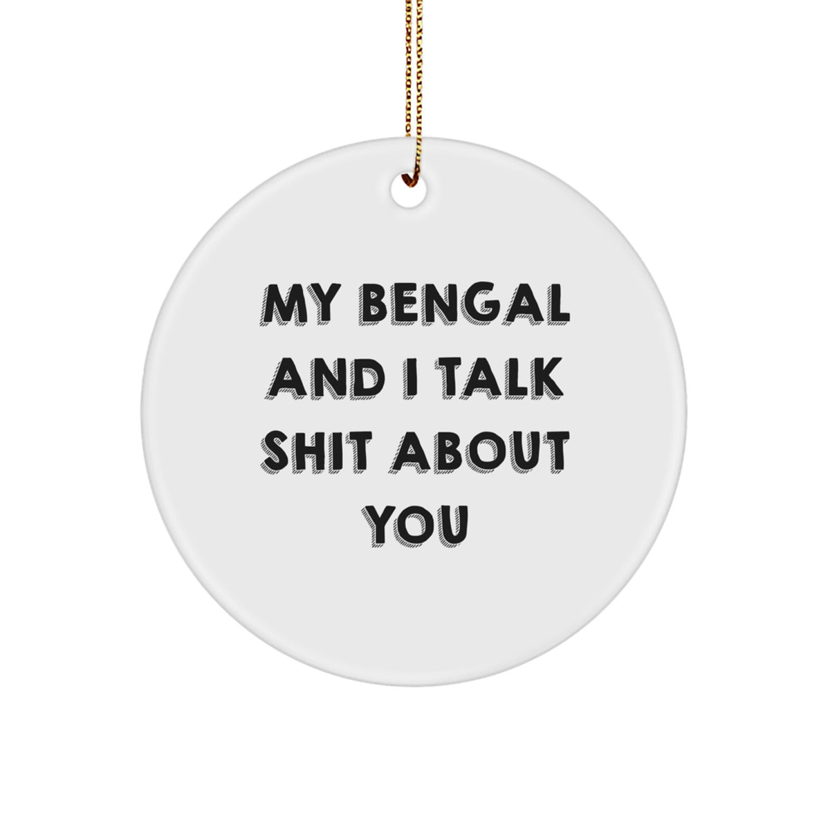 Funny Bengal Cat Circle Ornament, Gifts from Friends for Bengal Cat Lovers, 'My Bengal And I Talk Shit About You' Quote, Christmas Unique Gifts - Image 1