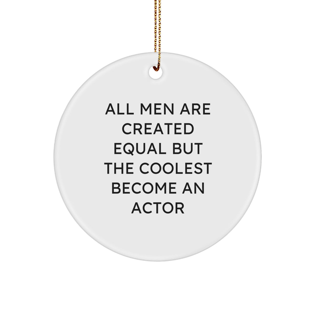 Funny Actor Quotes Circle Ornament, Gifts from Friends to the Coolest Men, Inspirational Motivational MDF Ornament, 2.75'' Tall, 0.5 oz, for Christmas Decorations - Image 1
