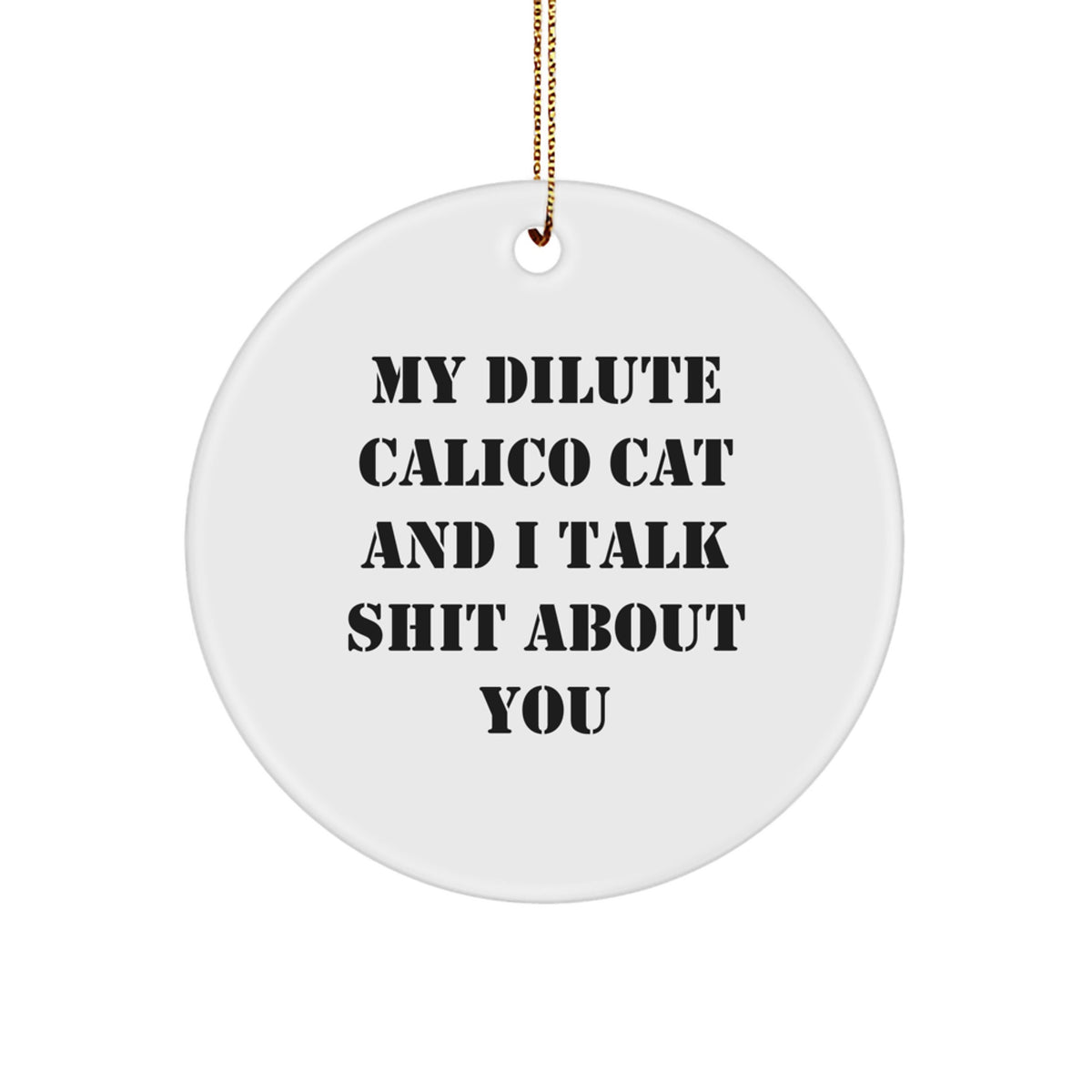 Funny Dilute Calico Cat Circle Ornament, Gifts from Family for Friends, My Dilute Calico Cat And I Talk Shit About You Quote, Christmas Unique Gifts for Women - Image 1